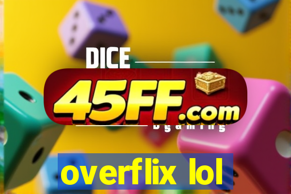 overflix lol